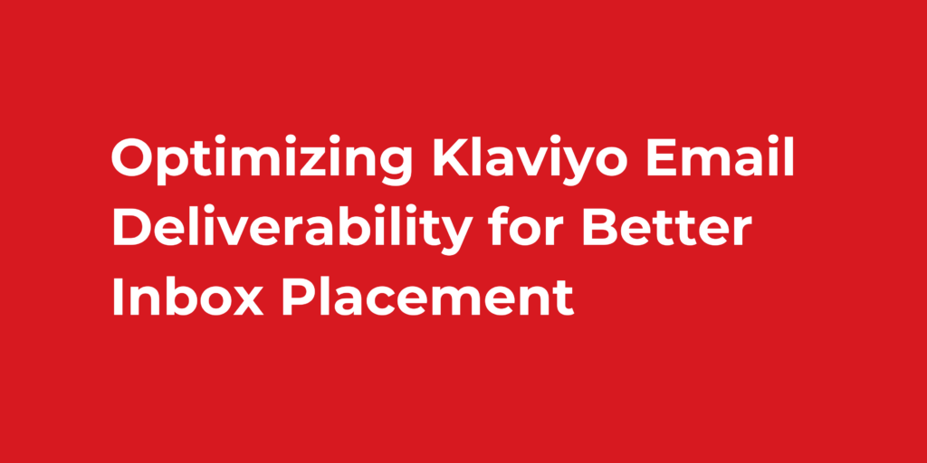 Optimizing Klaviyo Email Deliverability for Better Inbox Placement