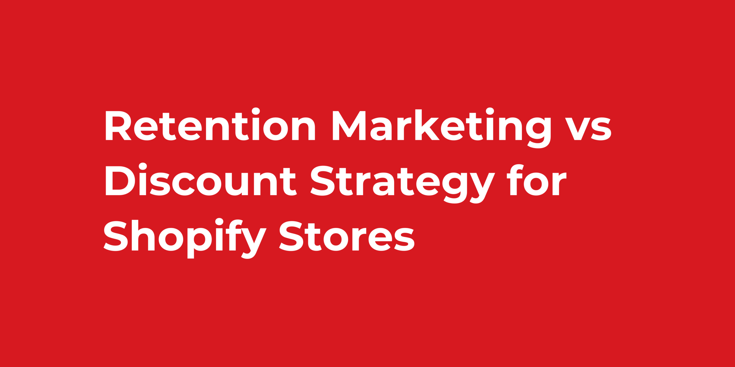 Retention Marketing vs Discount Strategy for Shopify Stores
