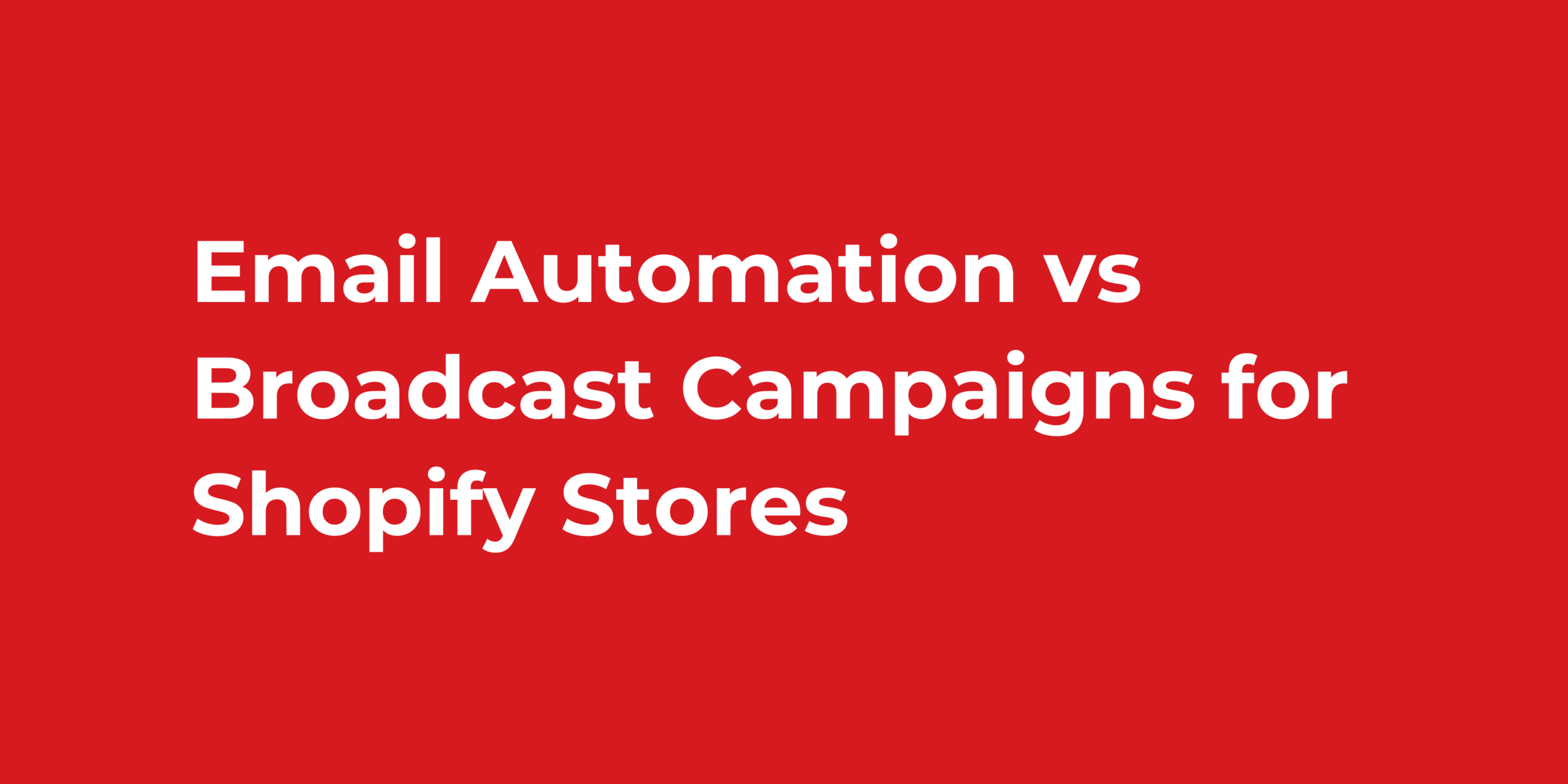 Email Automation vs Broadcast Campaigns for Shopify Stores