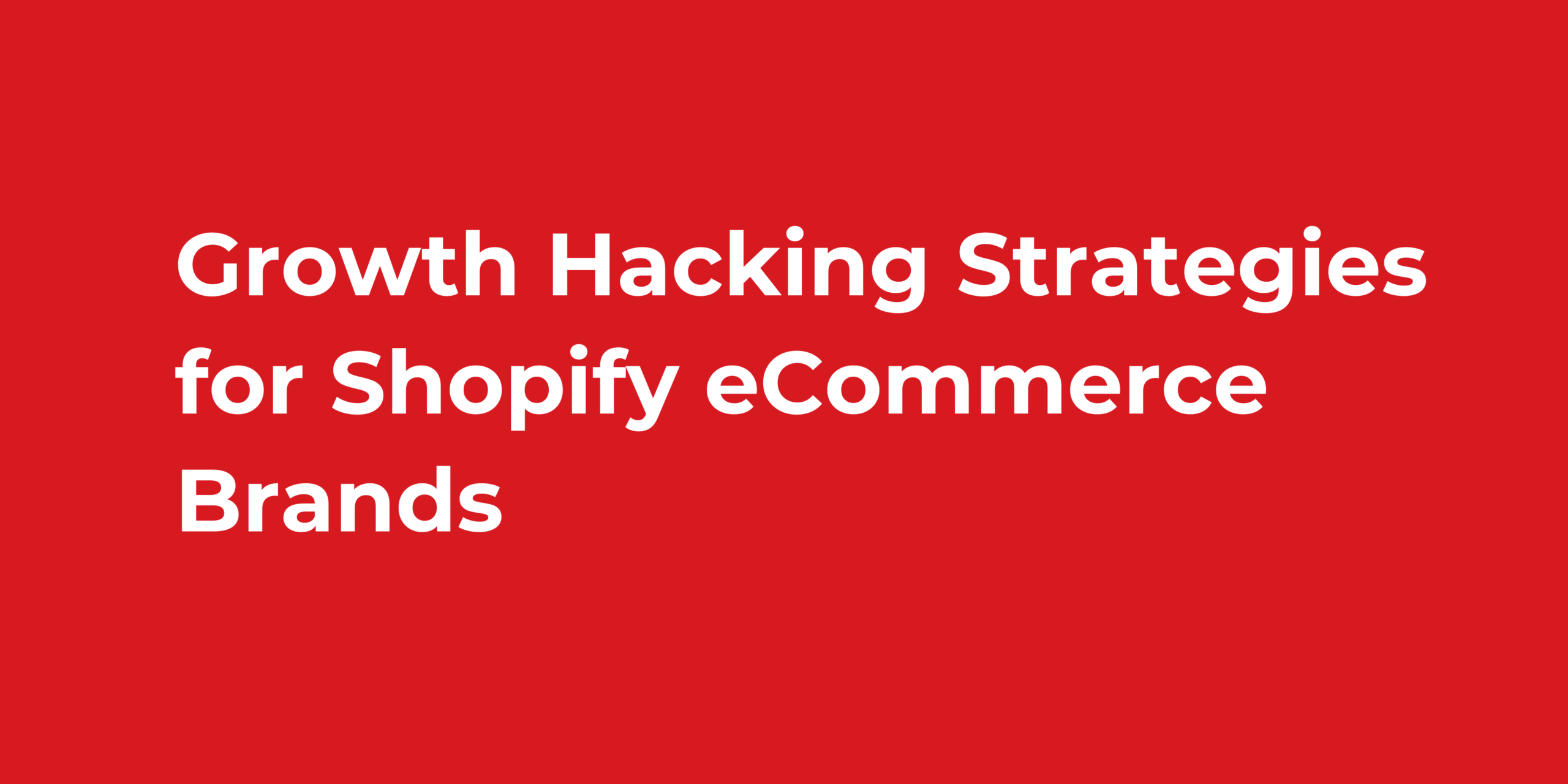 Growth Hacking Strategies for Shopify eCommerce Brands