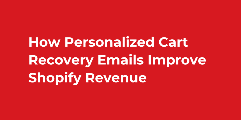 How Personalized Cart Recovery Emails Improve Shopify Revenue