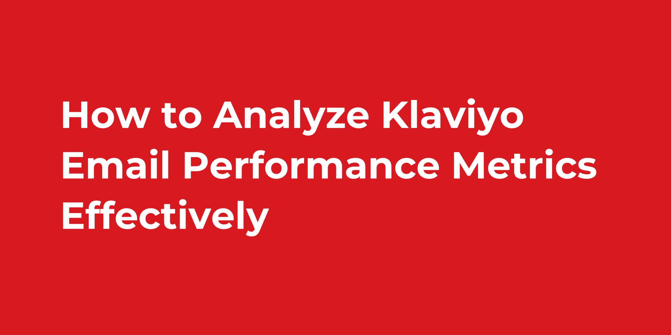 How to Analyze Klaviyo Email Performance Metrics Effectively
