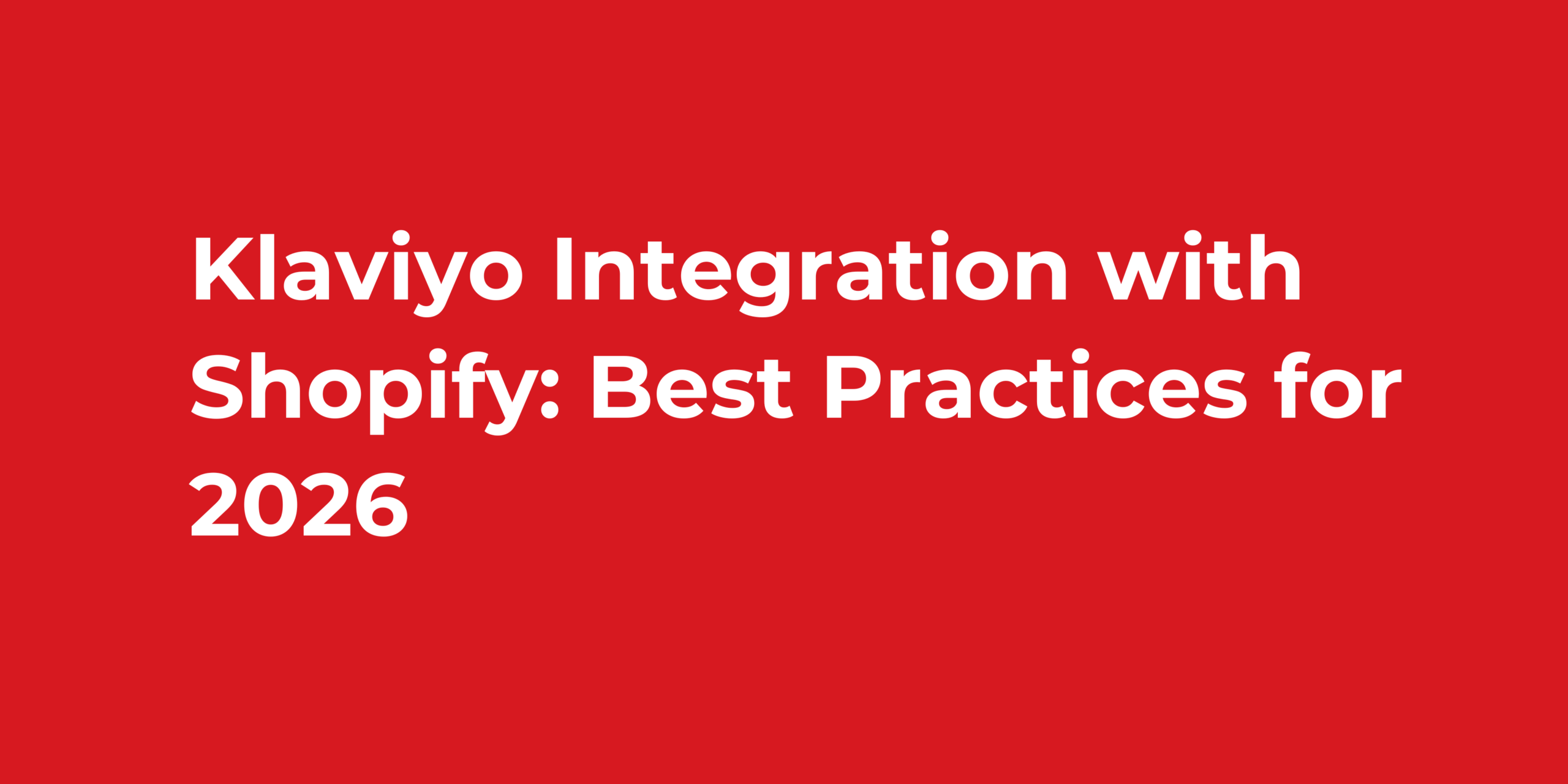 Klaviyo Integration with Shopify Best Practices for 2026