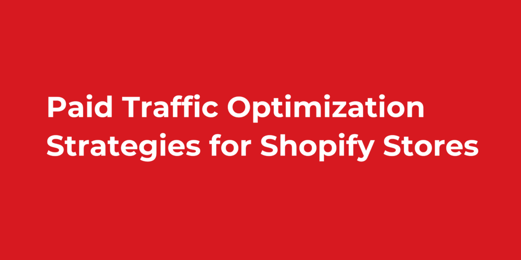 Paid Traffic Optimization Strategies for Shopify Stores