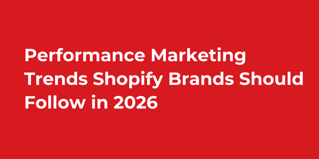 Performance Marketing Trends Shopify Brands Should Follow in 2026