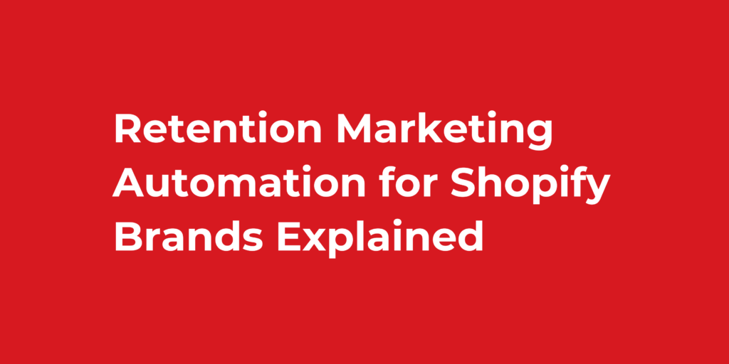 Retention Marketing Automation for Shopify Brands Explained
