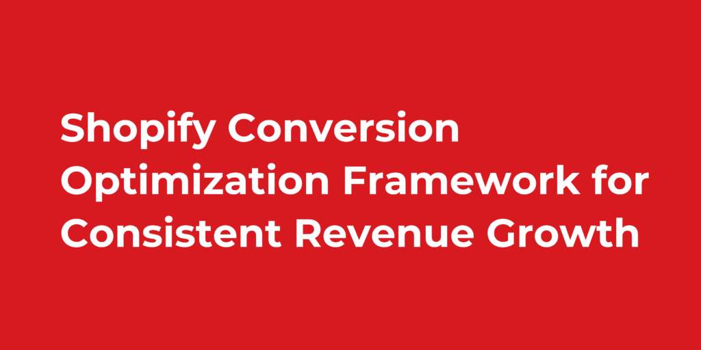 Shopify Conversion Optimization Framework for Consistent Revenue Growth