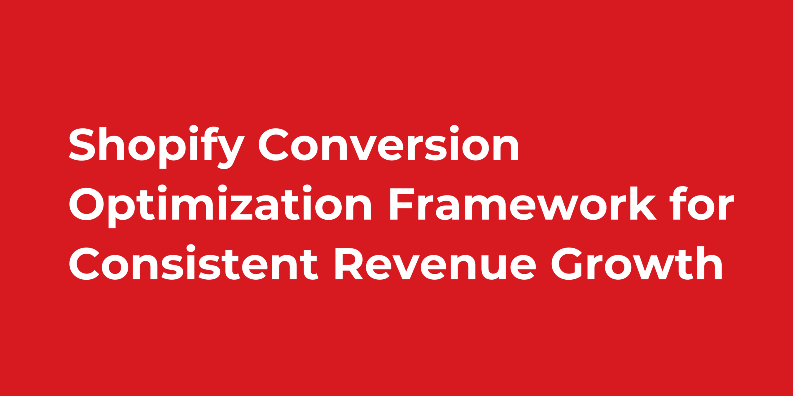 Shopify Conversion Optimization Framework for Consistent Revenue Growth