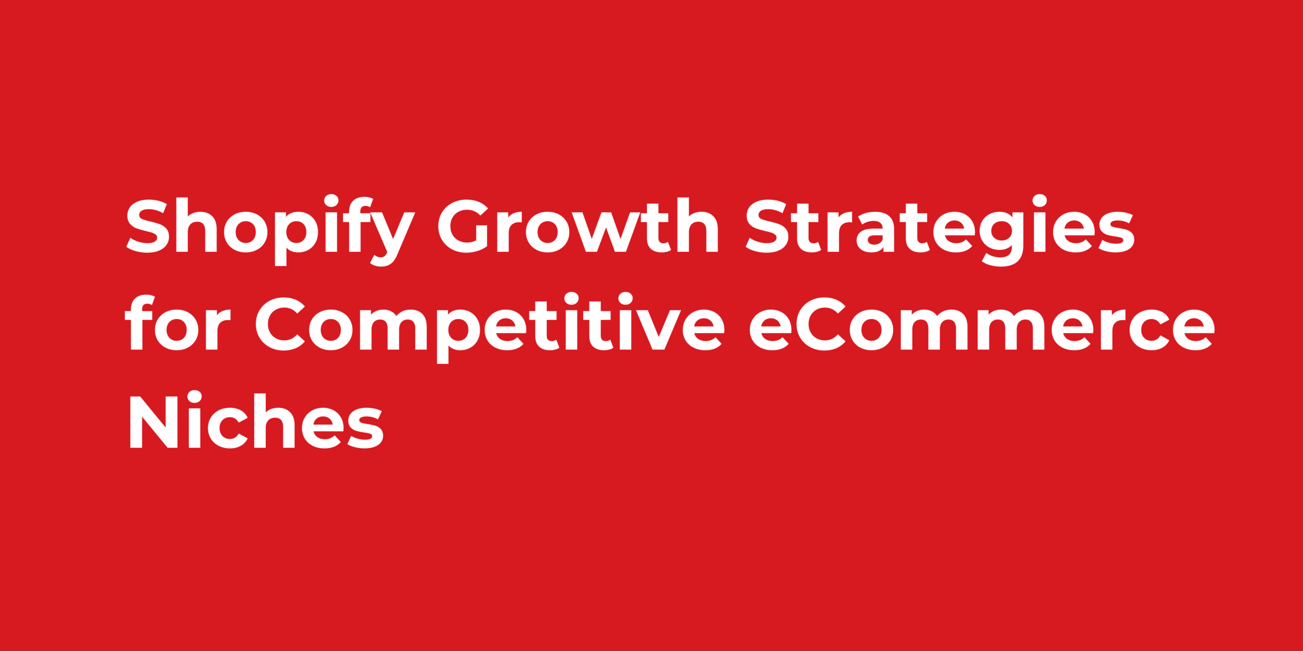 Shopify Growth Strategies for Competitive eCommerce Niches
