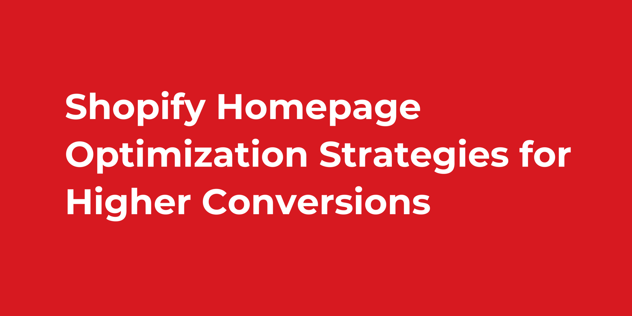 Shopify Homepage Optimization Strategies for Higher Conversions