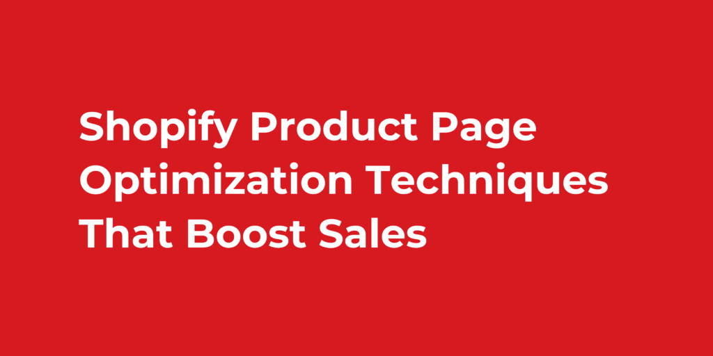 Shopify Product Page Optimization Techniques That Boost Sales