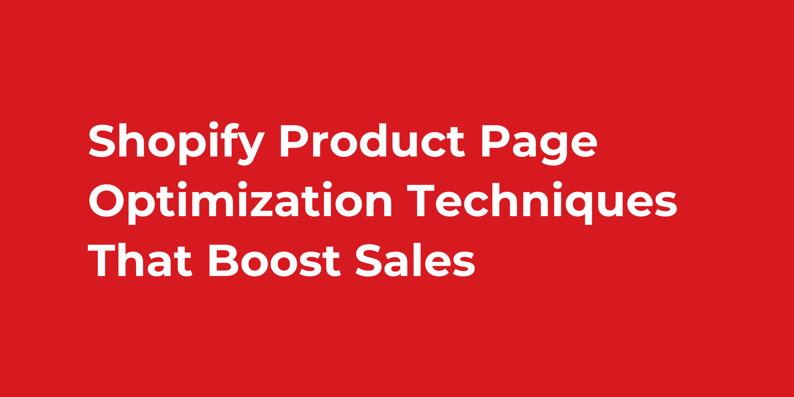 Shopify Product Page Optimization Techniques That Boost Sales